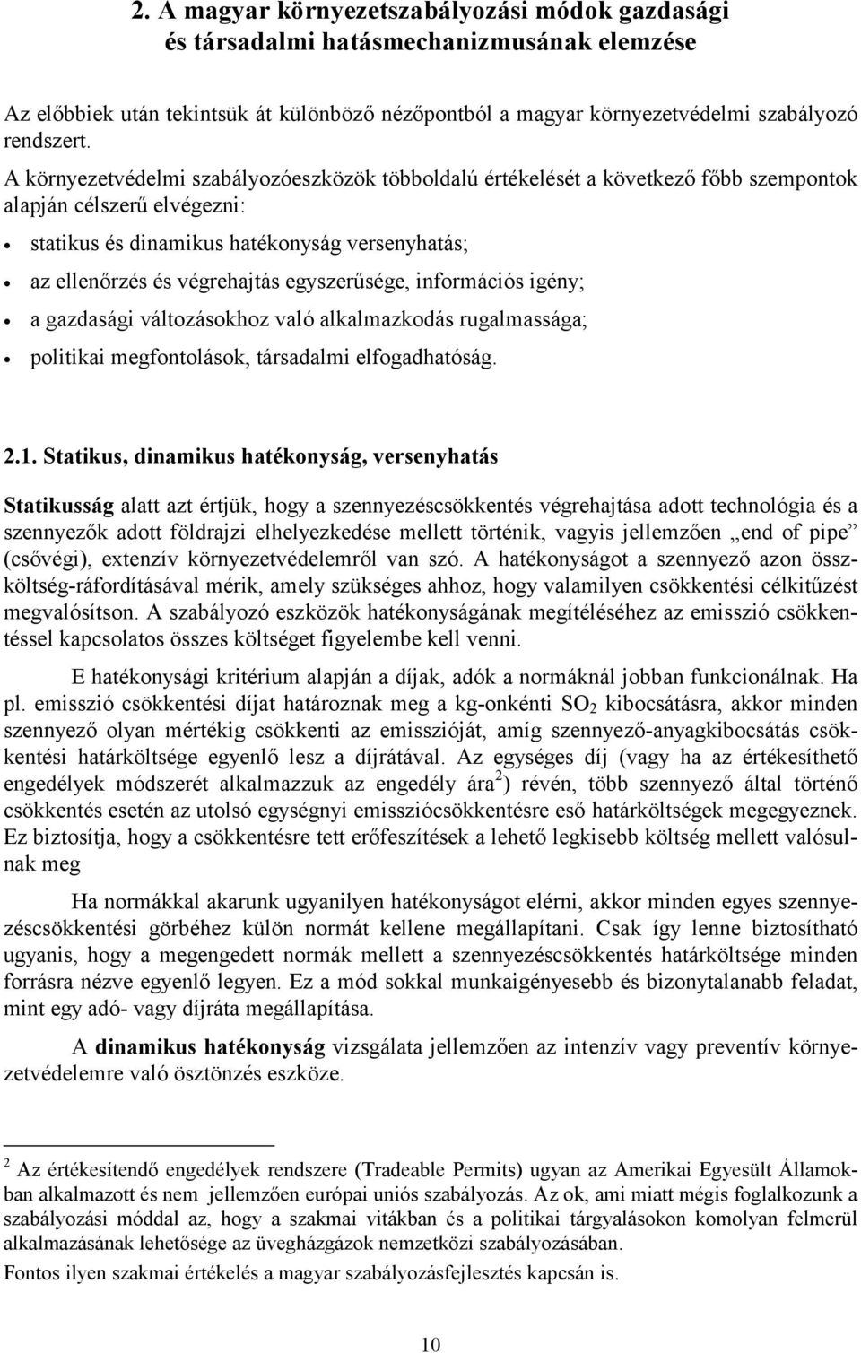 egyszerűsége, információs igény; a gazdasági változásokhoz való alkalmazkodás rugalmassága; politikai megfontolások, társadalmi elfogadhatóság. 2.1.