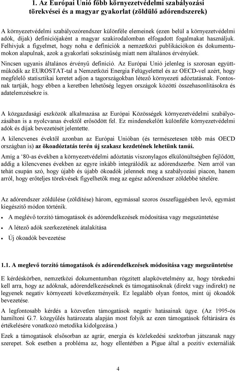 Felhívjuk a figyelmet, hogy noha e definíciók a nemzetközi publikációkon és dokumentumokon alapulnak, azok a gyakorlati sokszínűség miatt nem általános érvényűek.