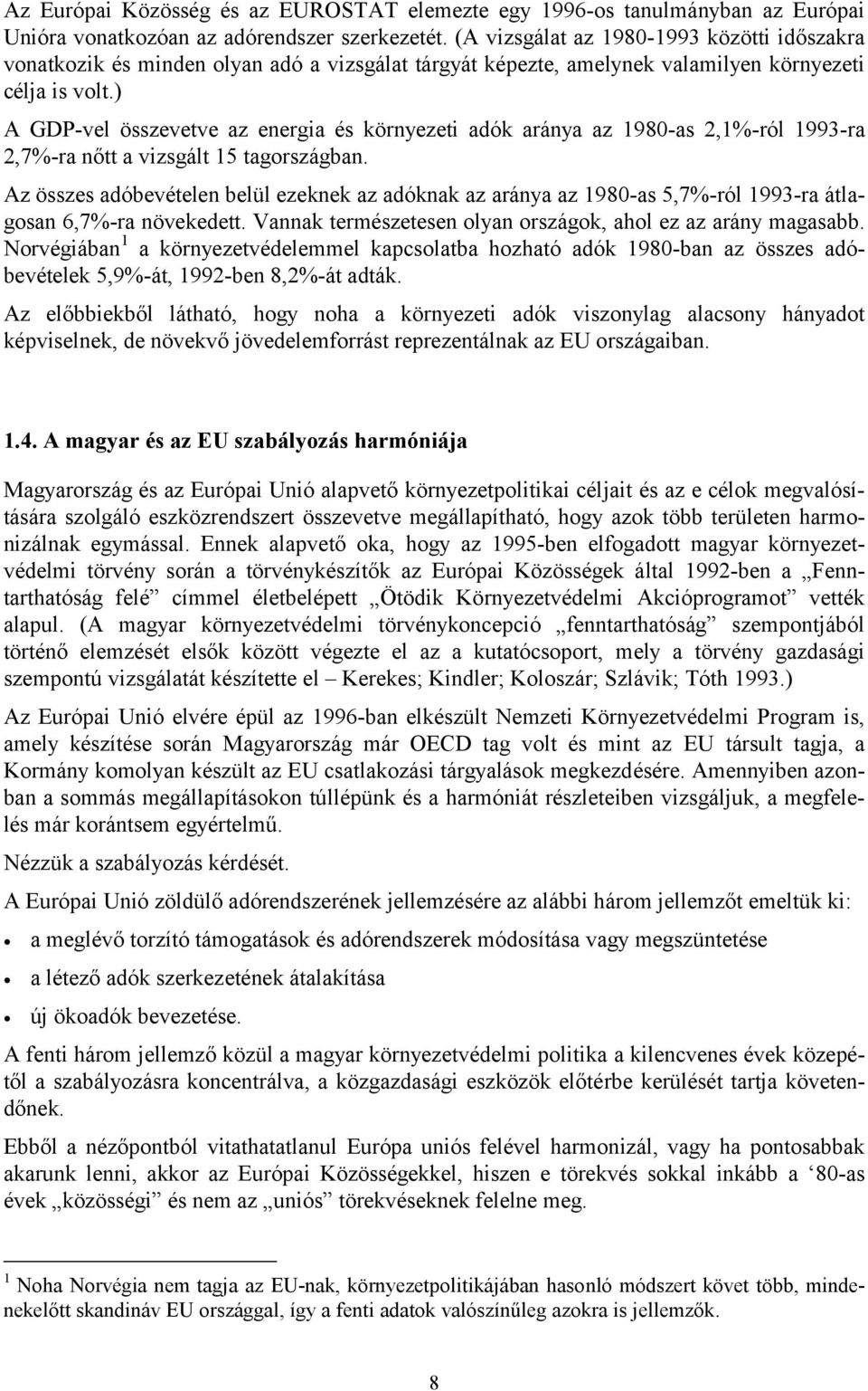 ) A GDP-vel összevetve az energia és környezeti adók aránya az 1980-as 2,1%-ról 1993-ra 2,7%-ra nőtt a vizsgált 15 tagországban.