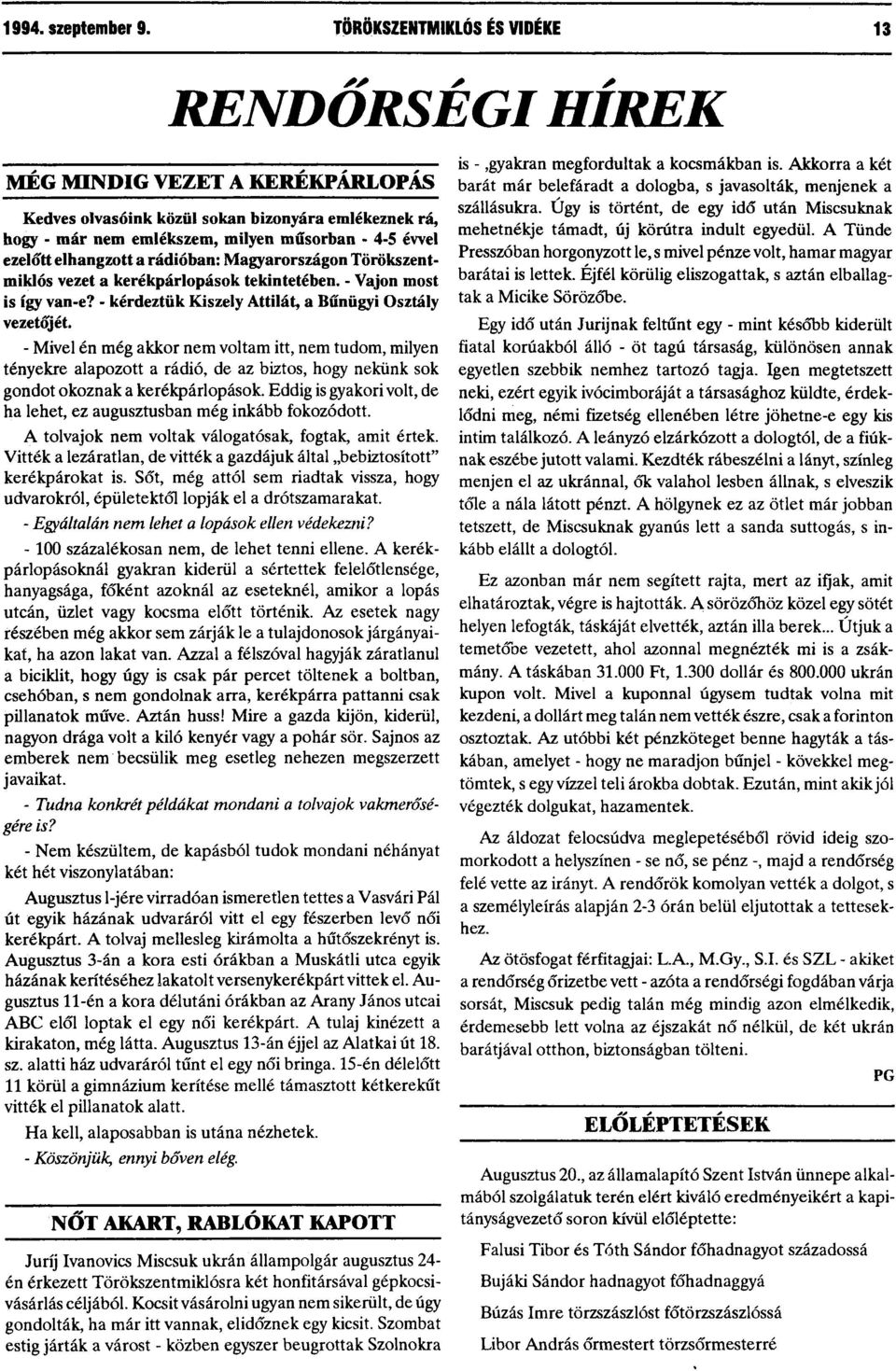 elhangzott a rádióban: Magyarországon Törökszentmiklós vezet a kerékpárlopások tekintetében. - Vajon most is így van-e? - kérdeztük Kiszely Attilát, a Bűnügyi Osztály vezetőjét.