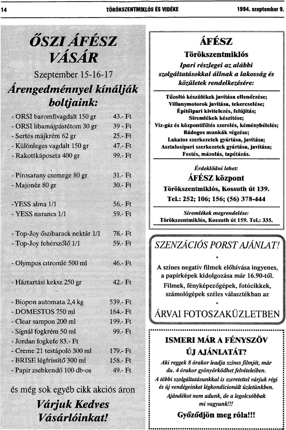 - Ft -YESS alma 1/1 56 + - Ft - YESS narancs 1/1 59.- Ft - Top-Joy őszibarack nektár 1/1 78.- Ft - Top-Joy fehérszőlő 1/1 59.