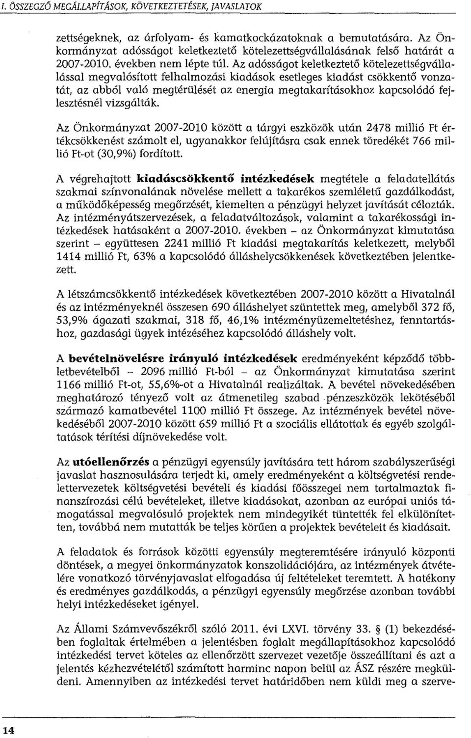 Az adósságot keletkeztetőkötelezettségvállalássai megvalósított felhalmozási kiadások esetleges kiadást csökkentő vonzatát, az abból való megtérülését az energia megtakarításokhoz kapcsolódó