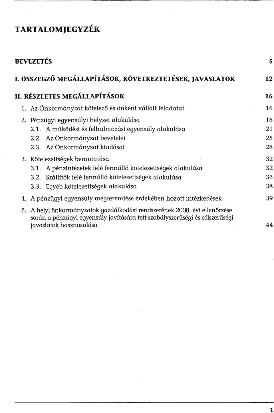 2. Szállítók felé fennálló kötelezettségek alakulása 3.3. Egyéb kötelezettségek alakulása 4. A pénzügyi egyensúly megteremtése érdekében hozott intézkedések 5.