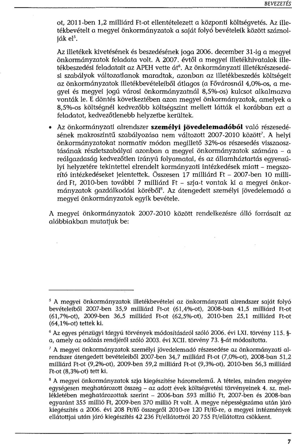 évtől a megyei illetékhivatalok illetékbeszedési feladatait az APEH vette át 6 Az önkormányzati illetékrészesedési szabályok változatlanok maradtak, azonban az illetékbeszedés költségeit az