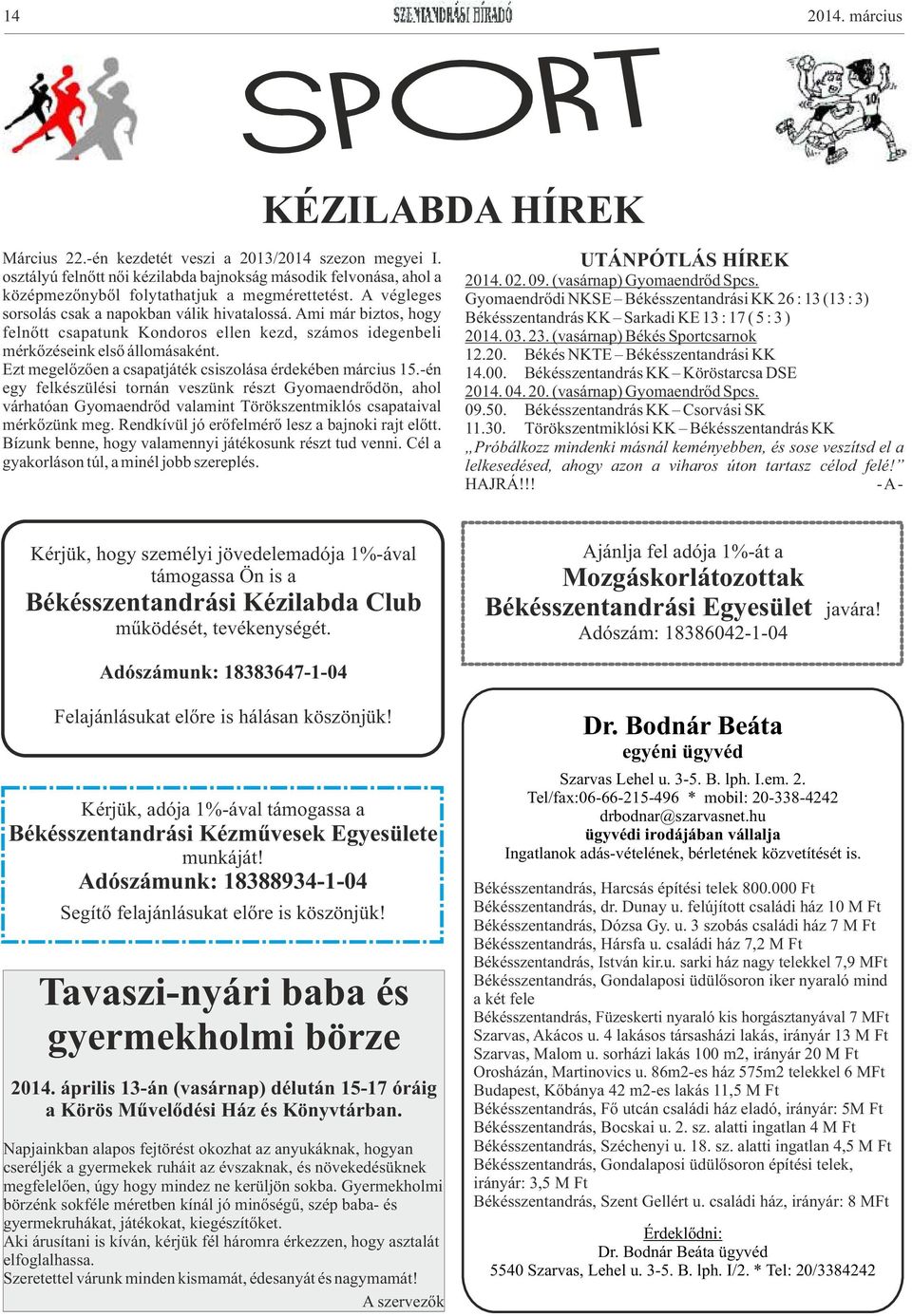 Ami már biztos, hogy felnőtt csapatunk Kondoros ellen kezd, számos idegenbeli mérkőzéseink első állomásaként. Ezt megelőzően a csapatjáték csiszolása érdekében március 15.