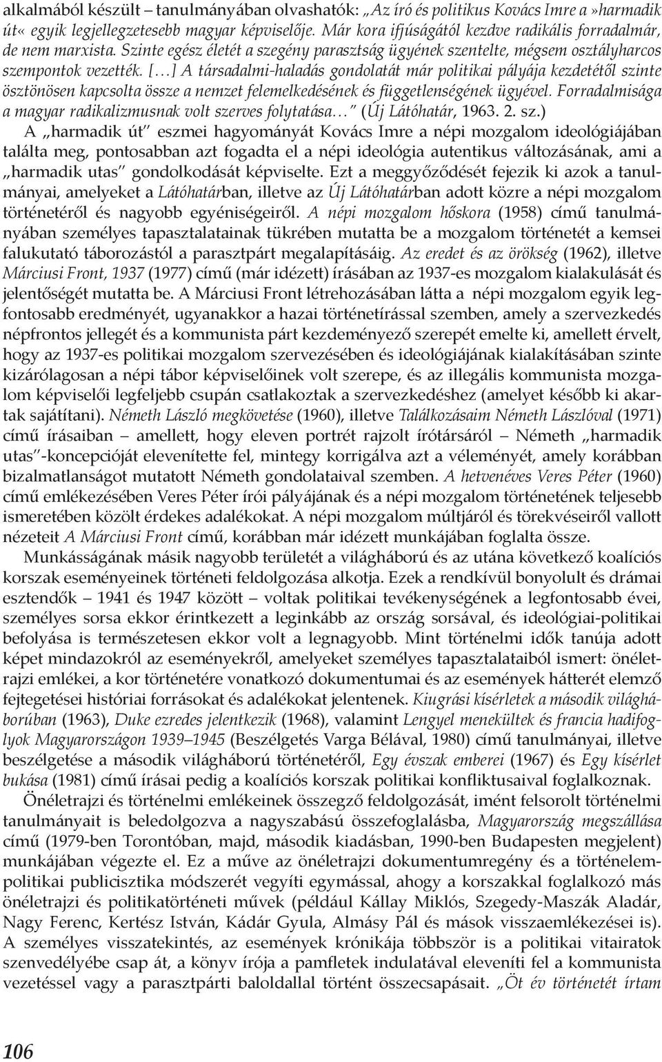 [ ] A társadalmi-haladás gondolatát már politikai pályája kezdetétől szinte ösztönösen kapcsolta össze a nemzet felemelkedésének és függetlenségének ügyével.