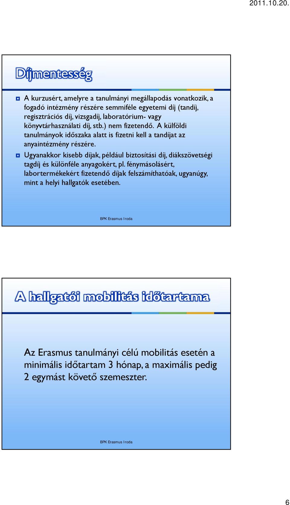 Ugyanakkor kisebb díjak, például biztosítási díj, diákszövetségi tagdíj és különféle anyagokért, pl.