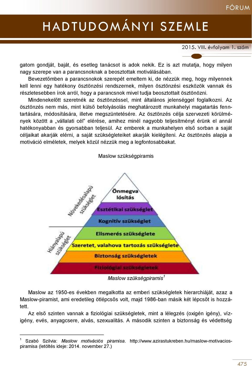 parancsnok mivel tudja beosztottait ösztönözni. Mindenekelőtt szeretnék az ösztönzéssel, mint általános jelenséggel foglalkozni.