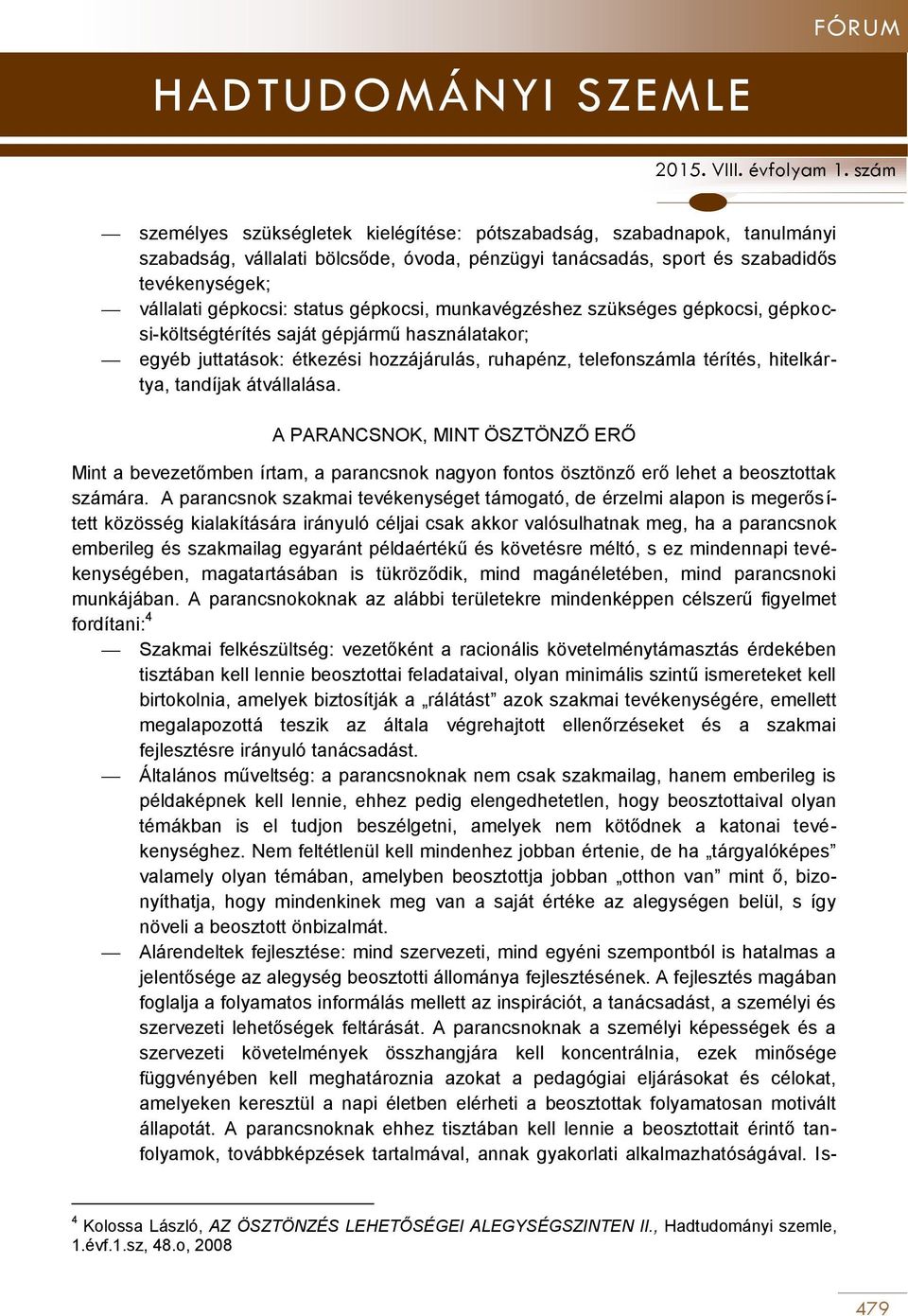 átvállalása. A PARANCSNOK, MINT ÖSZTÖNZŐ ERŐ Mint a bevezetőmben írtam, a parancsnok nagyon fontos ösztönző erő lehet a beosztottak számára.