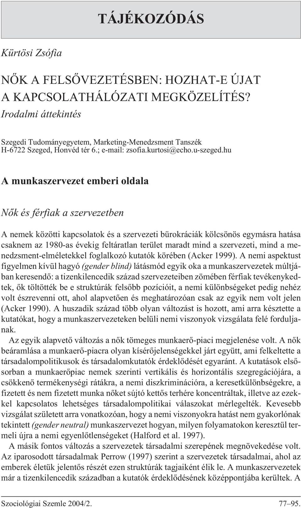 hu A munkaszervezet emberi oldala Nõk és férfiak a szervezetben A nemek közötti kapcsolatok és a szervezeti bürokráciák kölcsönös egymásra hatása csaknem az 1980-as évekig feltáratlan terület maradt