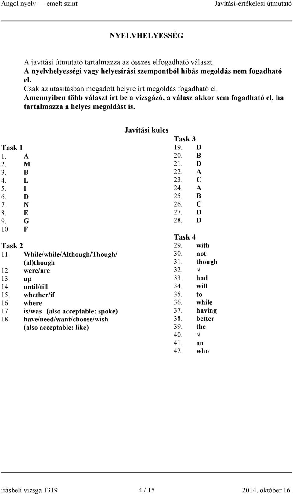 B 4. L 5. I 6. D 7. N 8. E 9. G 10. F Task 2 11. While/while/Although/Though/ (al)though 12. were/are 13. up 14. until/till 15. whether/if 16. where 17. is/was (also acceptable: spoke) 18.