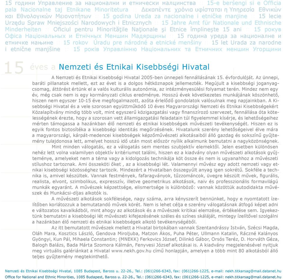 Minorităţile Naţionale şi Etnice împlineşte 15 ani :: 15 рокув Офіса Національных и Етнічных Меншин Мадярщины :: 15 година уреда за националне и етничке мањине :: 15 rokov Úradu pre národné a etnické