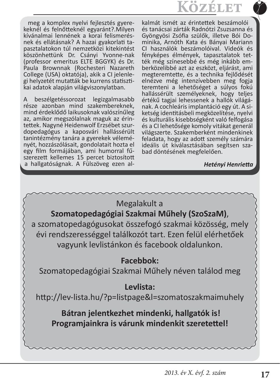 Paula Brownnak (Rochesteri Nazareth College (USA) oktatója), akik a CI jelenlegi helyzetét mutatták be kurrens statisztikai adatok alapján világviszonylatban.