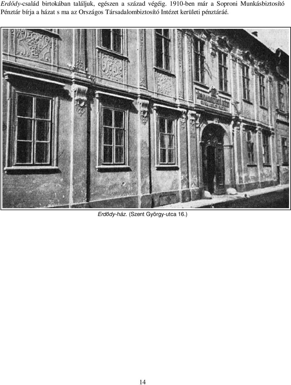 1910-ben már a Soproni Munkásbiztosító Pénztár bírja a