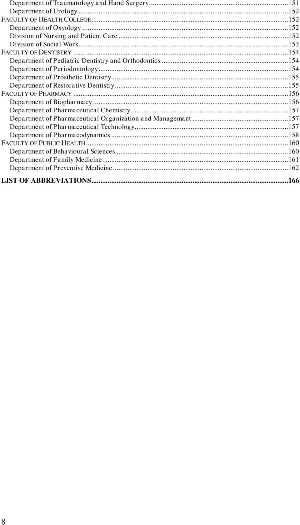 .. 155 Department of Restorative Dentistry... 155 FACULTY OF PHARMACY... 156 Department of Biopharmacy... 156 Department of Pharmaceutical Chemistry.