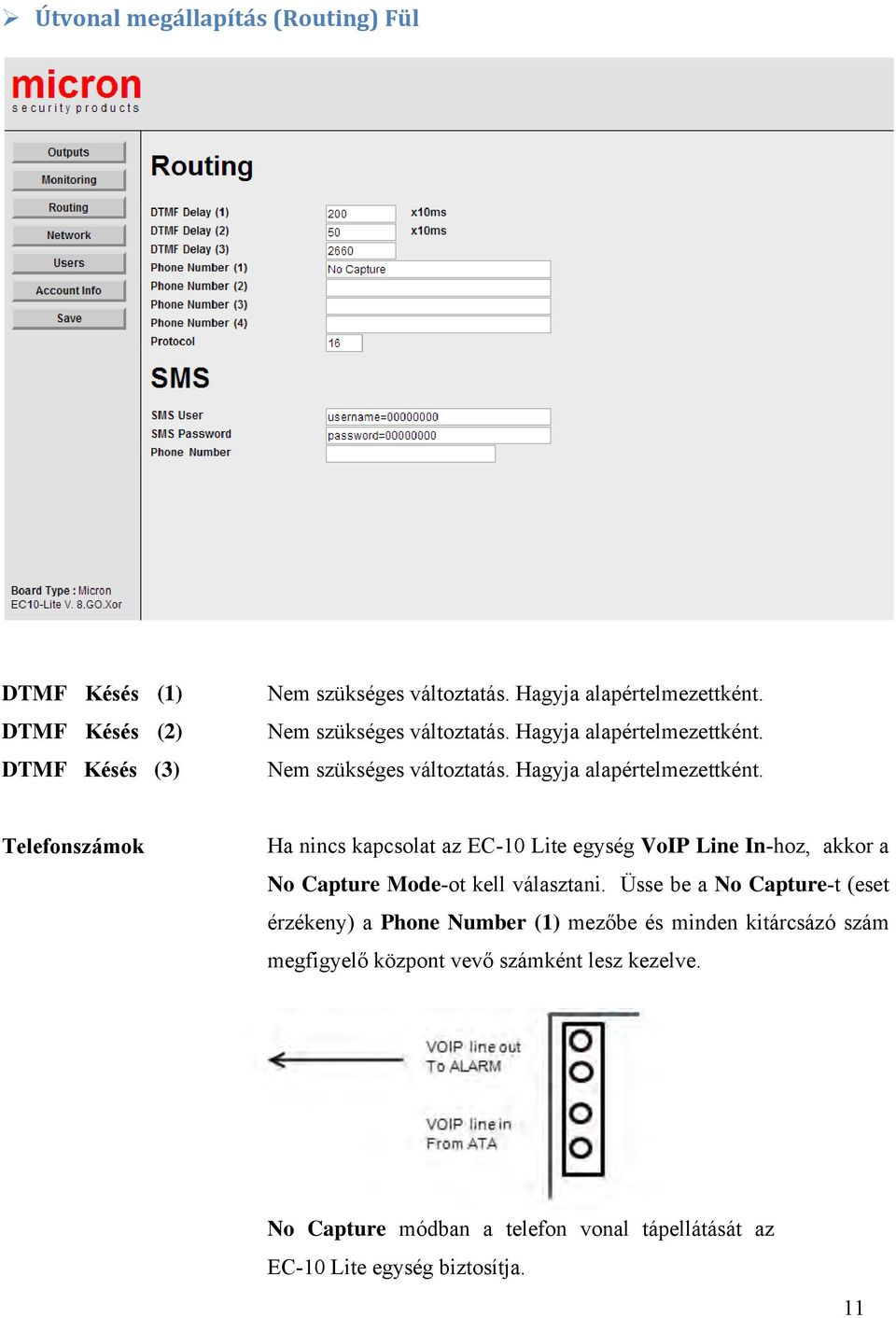 Telefonszámok Ha nincs kapcsolat az EC-10 Lite egység VoIP Line In-hoz, akkor a No Capture Mode-ot kell választani.