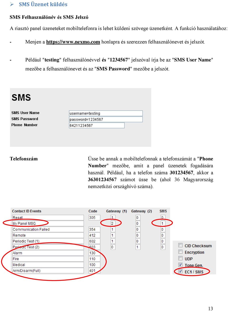 - Például "testing" felhasználónévvel és "1234567" jelszóval írja be az "SMS User Name" mezőbe a felhasználónevet és az "SMS Password" mezőbe a jelszót.