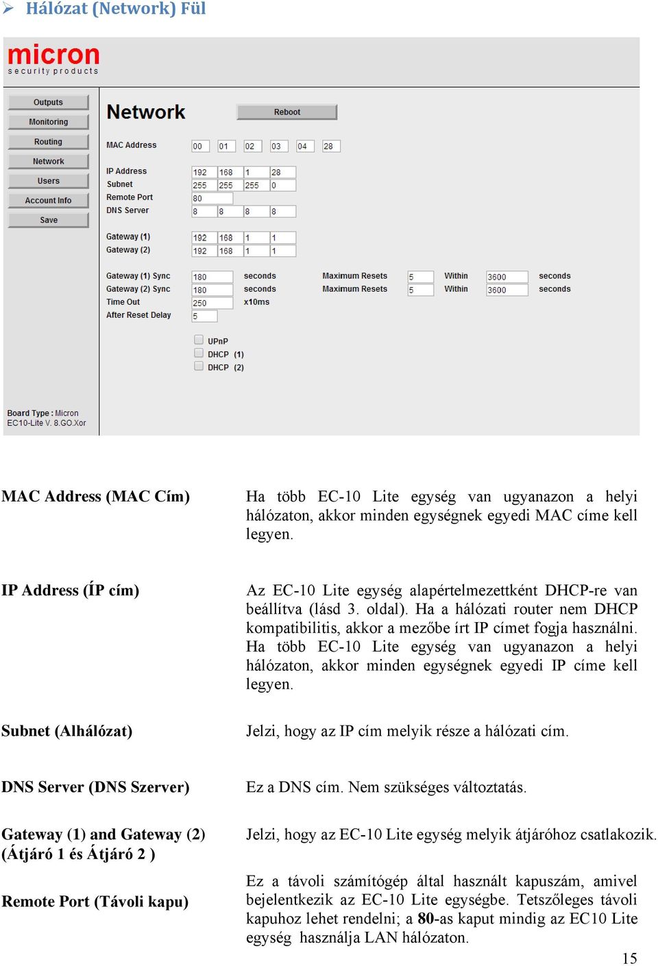 Ha a hálózati router nem DHCP kompatibilitis, akkor a mezőbe írt IP címet fogja használni. Ha több EC-10 Lite egység van ugyanazon a helyi hálózaton, akkor minden egységnek egyedi IP címe kell legyen.