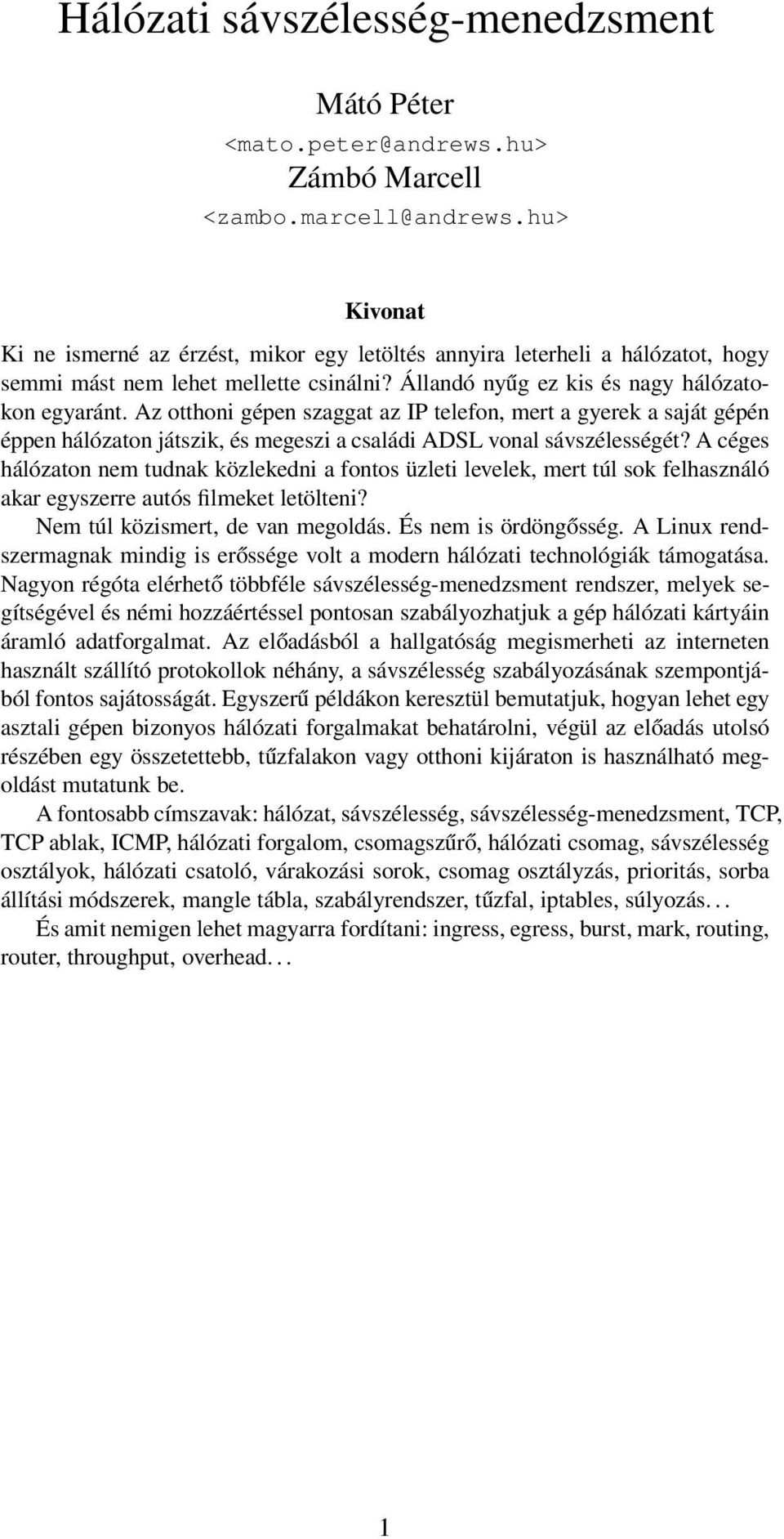 Az otthoni gépen szaggat az IP telefon, mert a gyerek a saját gépén éppen hálózaton játszik, és megeszi a családi ADSL vonal sávszélességét?