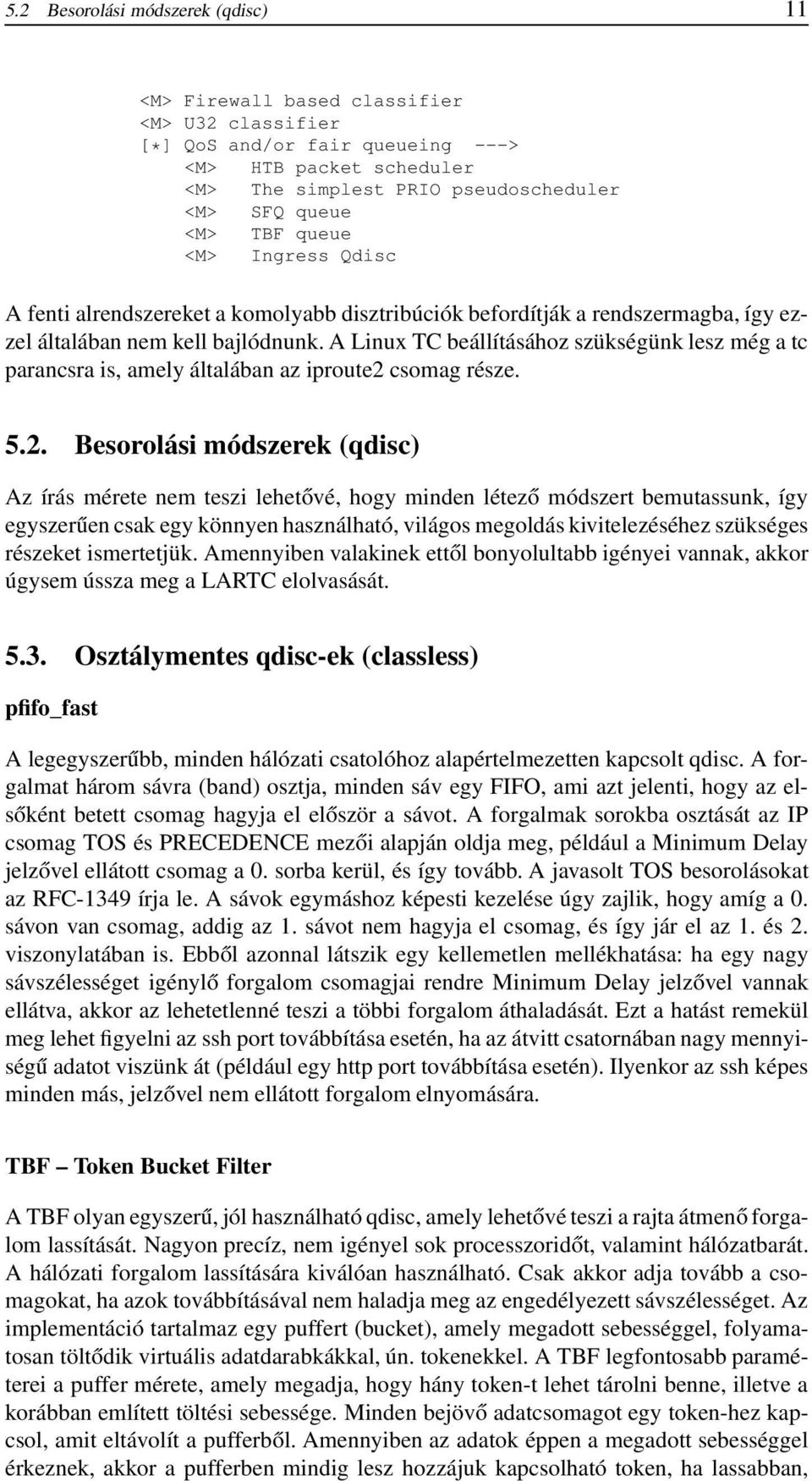 A Linux TC beállításához szükségünk lesz még a tc parancsra is, amely általában az iproute2 