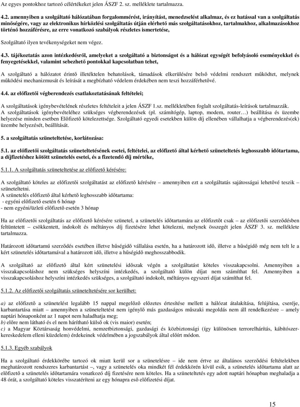 amennyiben a szolgáltató hálózatában forgalommérést, irányítást, menedzselést alkalmaz, és ez hatással van a szolgáltatás minőségére, vagy az elektronikus hírközlési szolgáltatás útján elérhető más