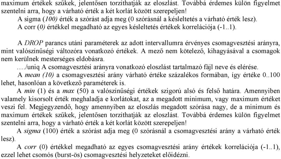 A DROP parancs utáni paraméterek az adott intervallumra érvényes csomagvesztési arányra, mint valószínűségi változóra vonatkozó értékek.