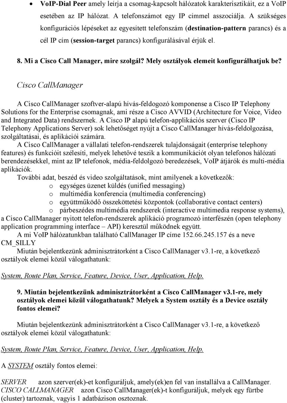 Mi a Cisco Call Manager, mire szolgál? Mely osztályok elemeit konfigurálhatjuk be?