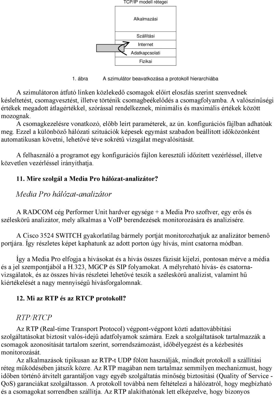 csomagbeékelődés a csomagfolyamba. A valószínűségi értékek megadott átlagértékkel, szórással rendelkeznek, minimális és maximális értékek között mozognak.