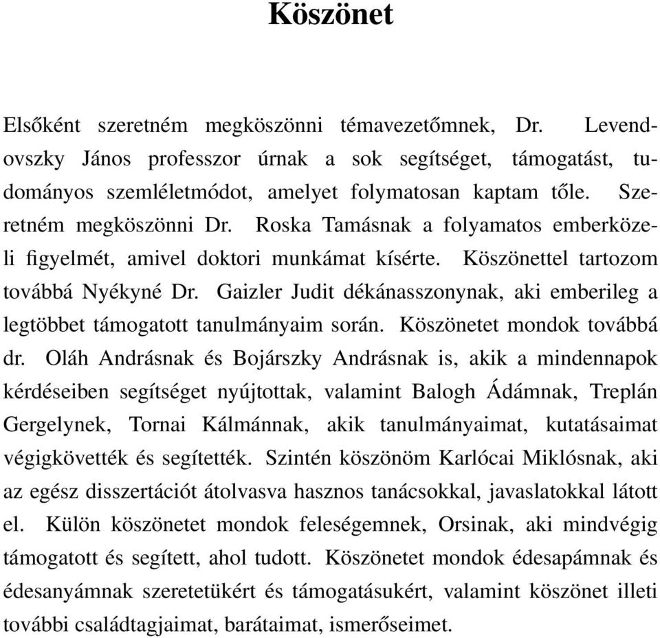 Gaizler Judit dékánasszonynak, aki emberileg a legtöbbet támogatott tanulmányaim során. Köszönetet mondok továbbá dr.