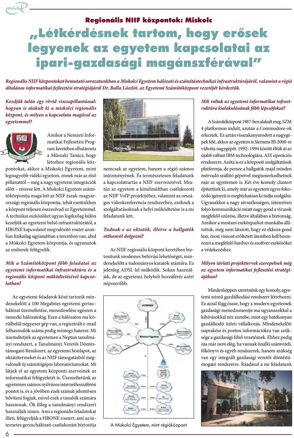 Kezdjük talán egy rövid visszapillantással: hogyan is alakult ki a miskolci regionális központ, és milyen a kapcsolata magával az egyetemmel?