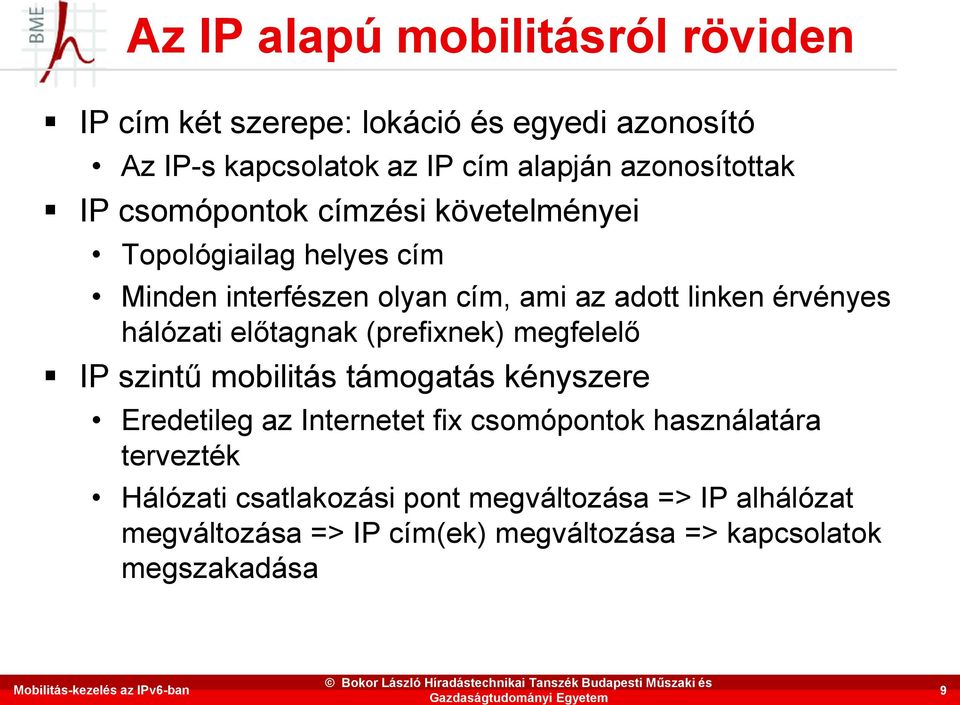 Minden interfészen olyan cím, ami az adott linken érvényes hálózati előtagnak (prefixnek) megfelelő IP szintű mobilitás támogatás kényszere Eredetileg az