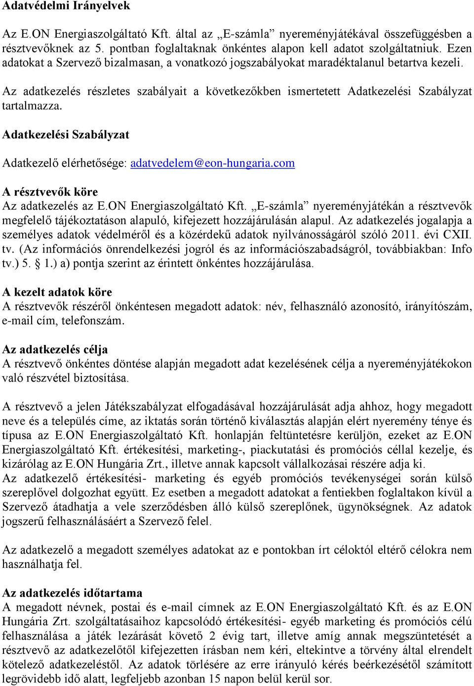 Adatkezelési Szabályzat Adatkezelő elérhetősége: adatvedelem@eon-hungaria.com A résztvevők köre Az adatkezelés az E.ON Energiaszolgáltató Kft.