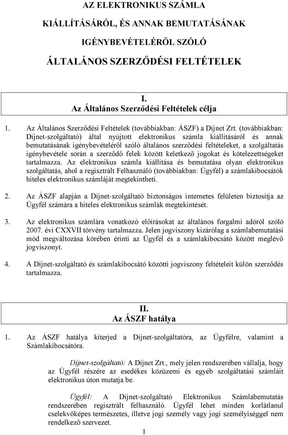 (továbbiakban: Díjnet-szolgáltató) által nyújtott elektronikus számla kiállításáról és annak bemutatásának igénybevételéről szóló általános szerződési feltételeket, a szolgáltatás igénybevétele során