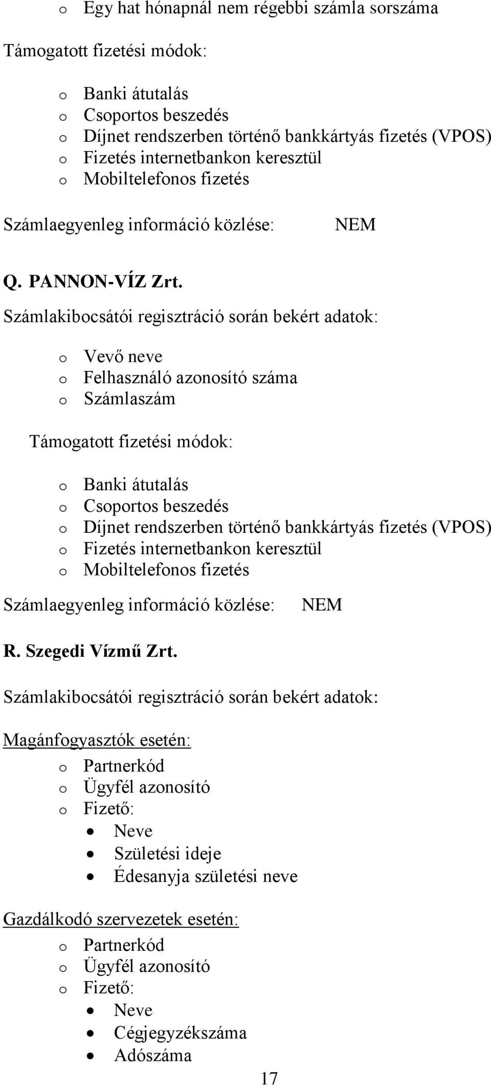 Magánfogyasztók esetén: o Partnerkód o Ügyfél azonosító o Fizető: Neve Születési ideje