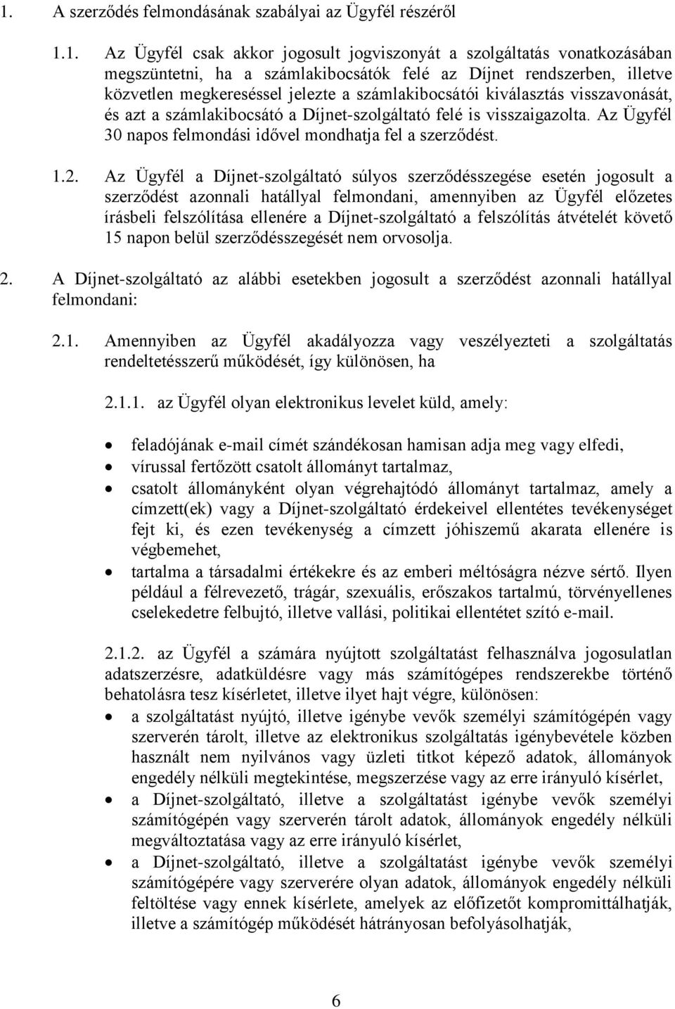 Az Ügyfél 30 napos felmondási idővel mondhatja fel a szerződést. 1.2.