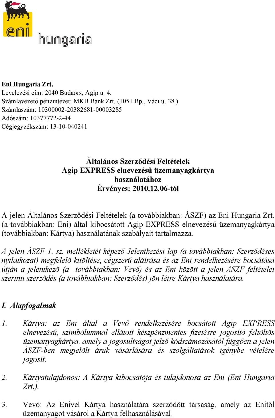 06-tól A jelen Általános Szerződési Feltételek (a továbbiakban: ÁSZF) az Eni Hungaria Zrt.