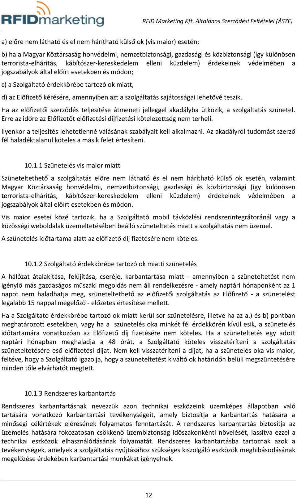 a szolgáltatás sajátosságai lehetővé teszik. Ha az előfizetői szerződés teljesítése átmeneti jelleggel akadályba ütközik, a szolgáltatás szünetel.