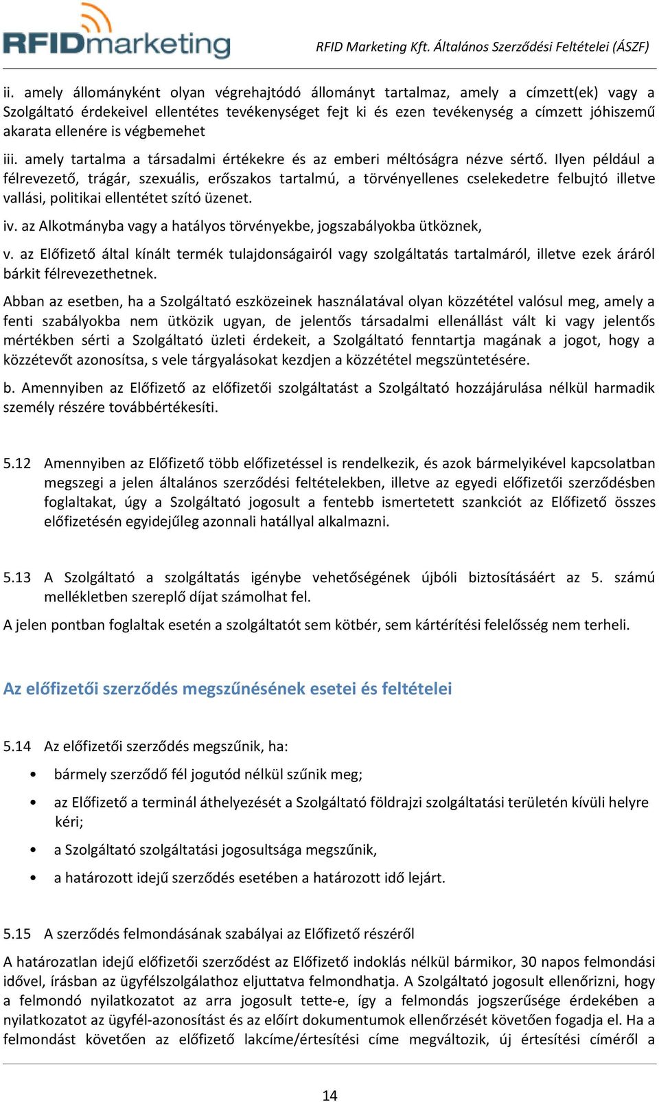 Ilyen például a félrevezető, trágár, szexuális, erőszakos tartalmú, a törvényellenes cselekedetre felbujtó illetve vallási, politikai ellentétet szító üzenet. iv.