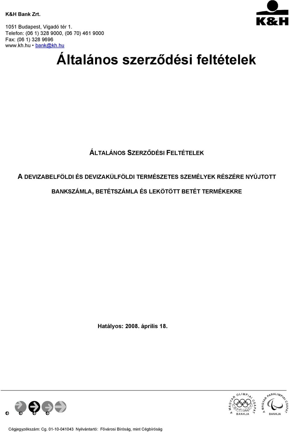 hu Általános szerződési feltételek ÁLTALÁNOS SZERZŐDÉSI FELTÉTELEK A DEVIZABELFÖLDI ÉS DEVIZAKÜLFÖLDI