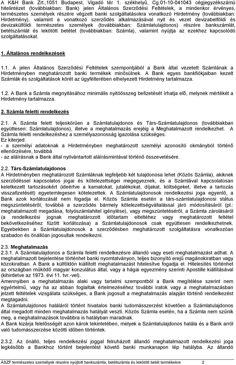 Hirdetmény (továbbiakban: Hirdetmény), valamint a vonatkozó szerződés alkalmazásával nyit és vezet devizabelföldi és devizakülföldi természetes személyek (továbbiakban: Számlatulajdonos) részére