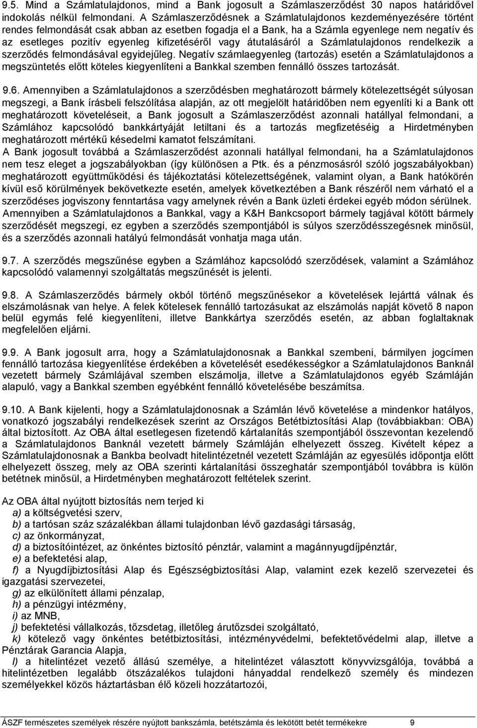 kifizetéséről vagy átutalásáról a Számlatulajdonos rendelkezik a szerződés felmondásával egyidejűleg.