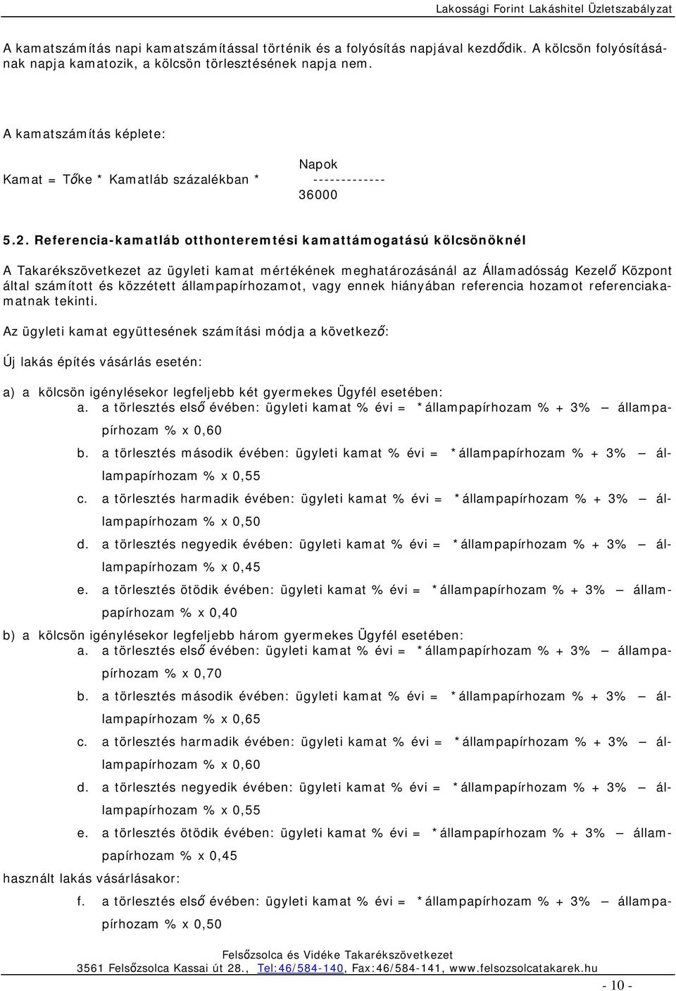 Referencia-kamatláb otthonteremtési kamattámogatású kölcsönöknél A Takarékszövetkezet az ügyleti kamat mértékének meghatározásánál az Államadósság Kezelő Központ által számított és közzétett