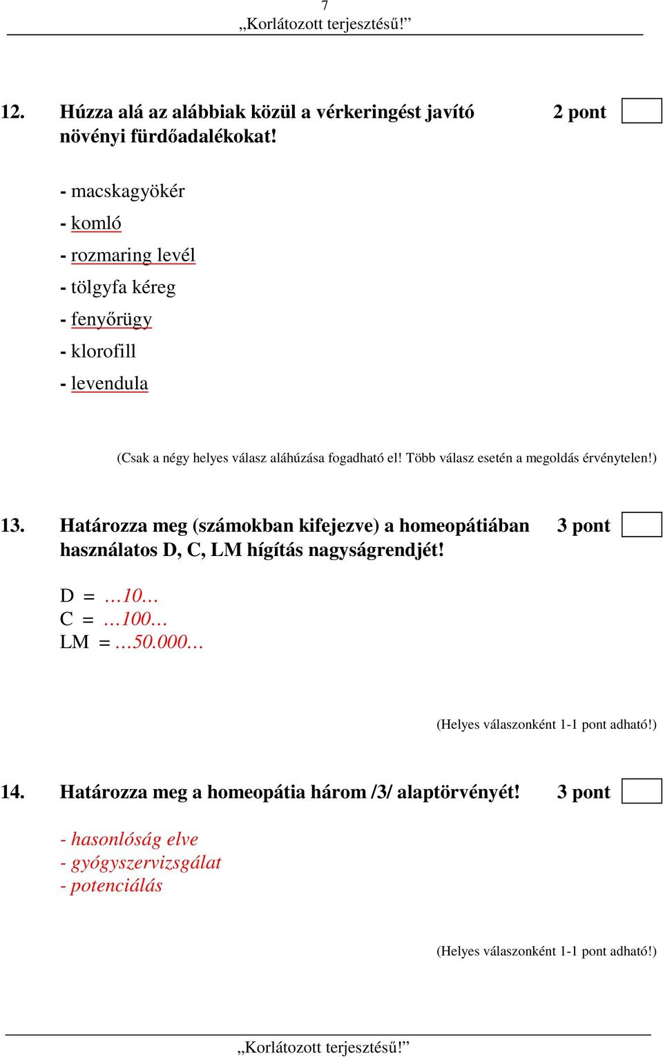 fogadható el! Több válasz esetén a megoldás érvénytelen!) 13.
