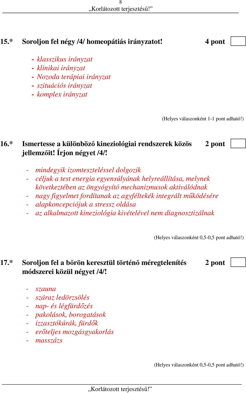 - mindegyik izomteszteléssel dolgozik - céljuk a test energia egyensúlyának helyreállítása, melynek következtében az öngyógyító mechanizmusok aktiválódnak - nagy figyelmet fordítanak az agyféltekék