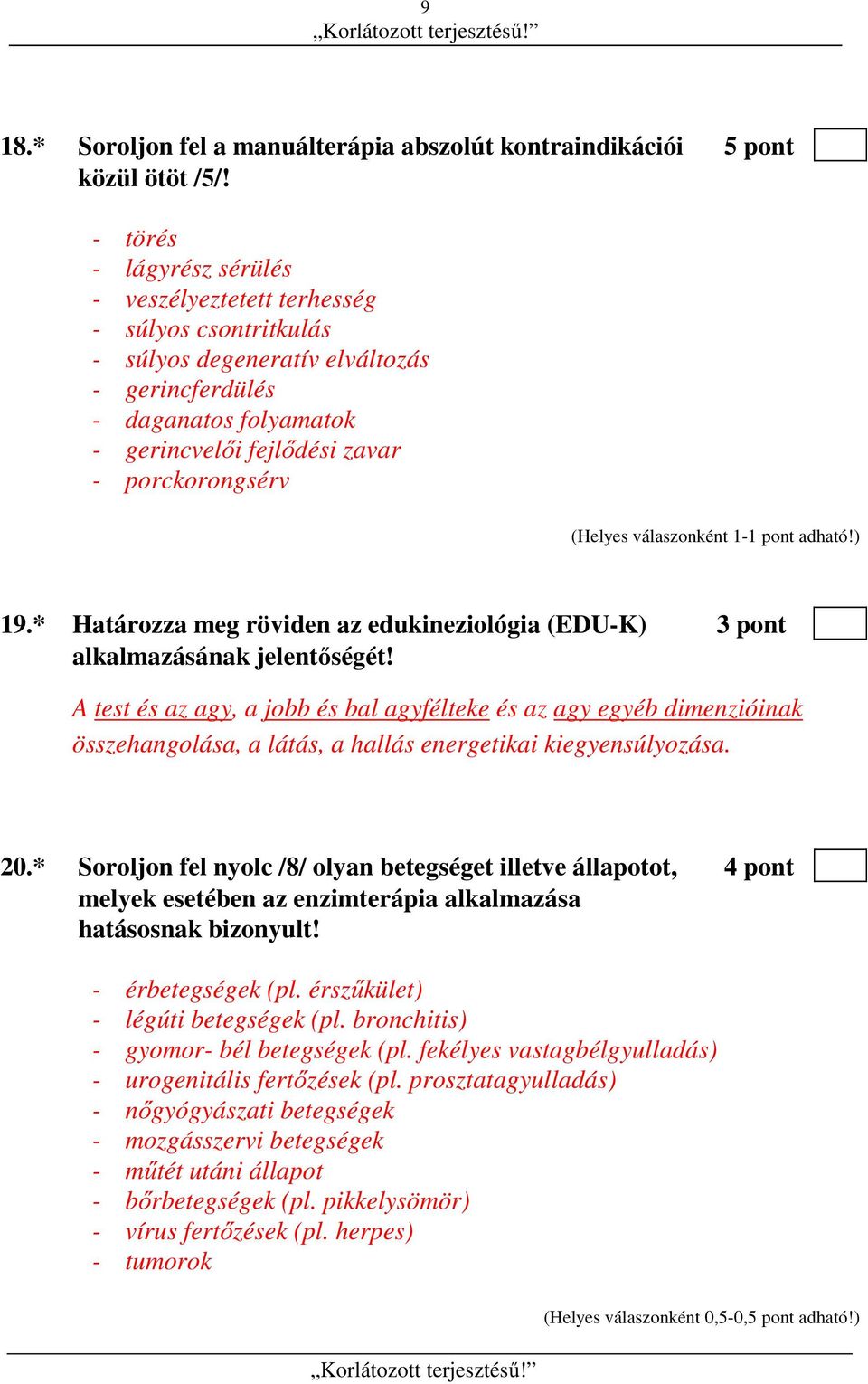 * Határozza meg röviden az edukineziológia (EDU-K) 3 pont alkalmazásának jelentőségét!