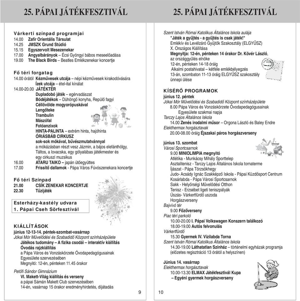 00 órától Kézművesek utcája népi kézművesek kirakodóvására Ízek utcája étel-ital kínálat 14.00-20.