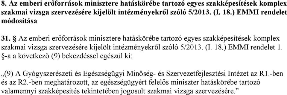 Az emberi erőforrások minisztere hatáskörébe tartozó egyes szakképesítések komplex szakmai vizsga szervezésére kijelölt intézményekről szóló 5/2013. (I. 18.