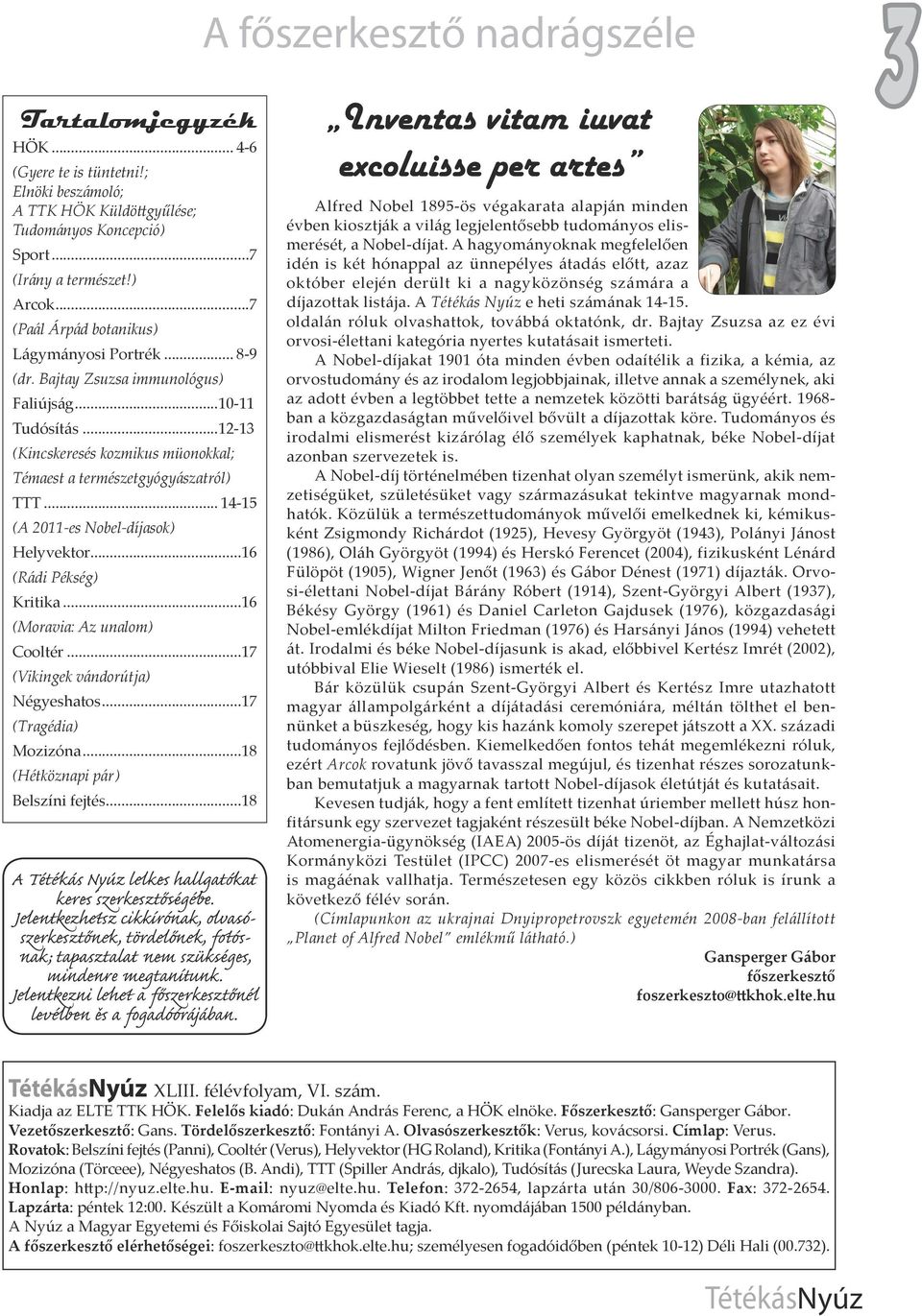 ..16 (Rádi Pékség) Kritika...16 (Moravia: Az unalom) Cooltér...17 (Vikingek vándorútja) Négyeshatos...17 (Tragédia) Mozizóna...18 (Hétköznapi pár) Belszíni fejtés.