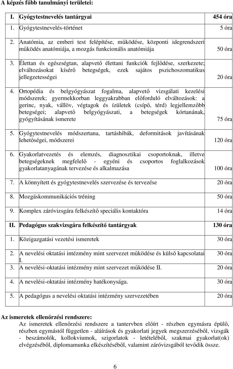 Élettan és egészségtan, alapvetı élettani funkciók fejlıdése, szerkezete; elváltozásokat kísérı betegségek, ezek sajátos pszichoszomatikus jellegzetességei 4.