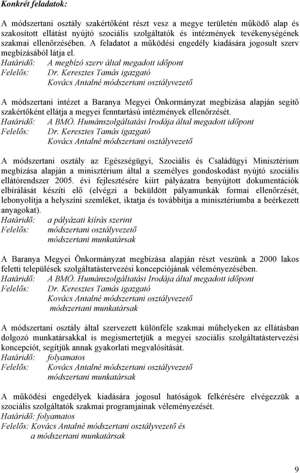 Keresztes Tamás igazgató Kovács Antalné módszertani osztályvezető A módszertani intézet a Baranya Megyei Önkormányzat megbízása alapján segítő szakértőként ellátja a megyei fenntartású intézmények